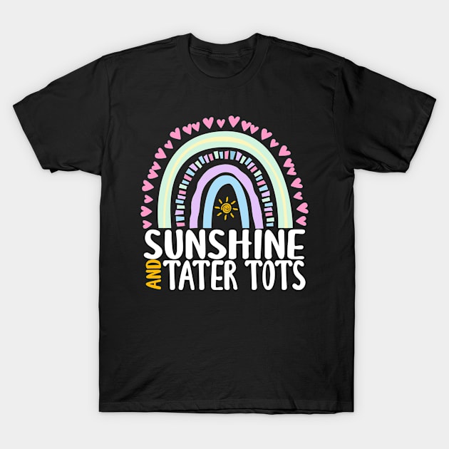 Sunshine and Tater Tots Cute Rainbow Graphic for Womens Kids Girls T-Shirt by ChadPill